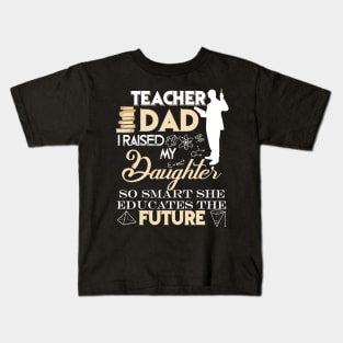 Teacher Dad Shirt, I Raised My Daughter So Smart Kids T-Shirt